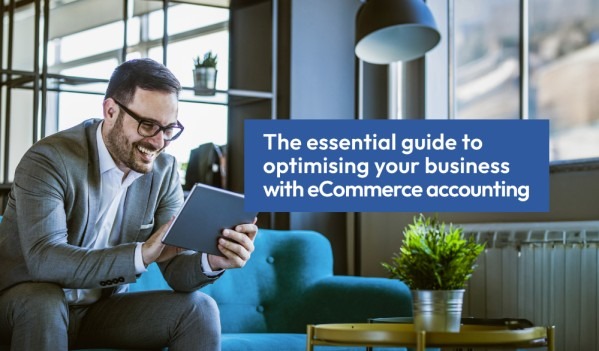 The essential guide to optimising your business with eCommerce accounting